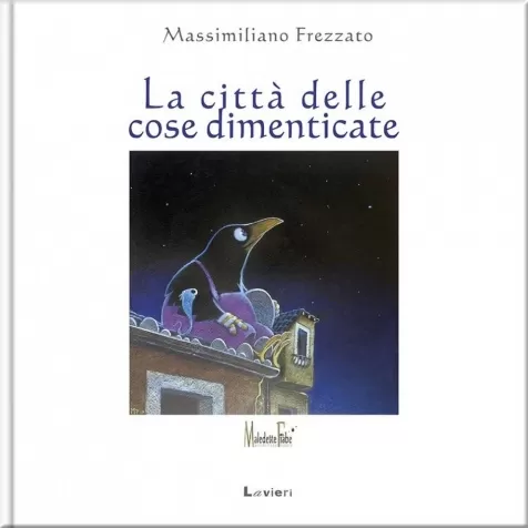 la citta delle cose dimenticate. ediz. a colori