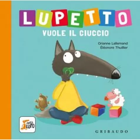 lupetto vuole il ciuccio. amico lupo. ediz. a colori