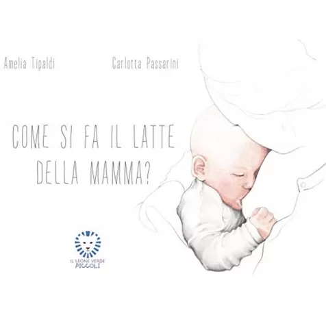 come si fa il latte della mamma? ediz. a colori