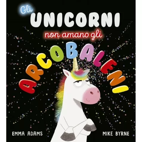 gli unicorni non amano gli arcobaleni. ediz. a colori