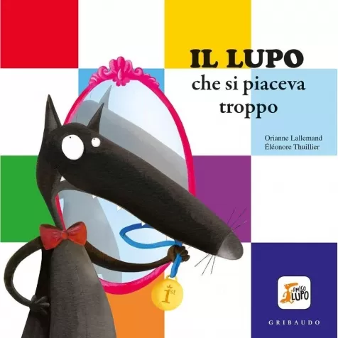 il lupo che si piaceva troppo. amico lupo. ediz. a colori