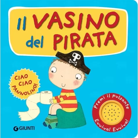 il vasino del pirata. premi il pulsante. evviva! evviva! ediz. a colori