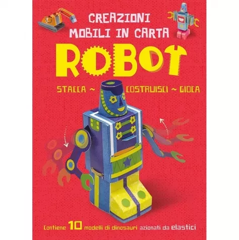 robot. creazioni mobili di carta. ediz. a colori. con elastici