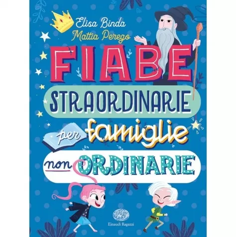 fiabe straordinarie per famiglie non ordinarie. ediz. a colori