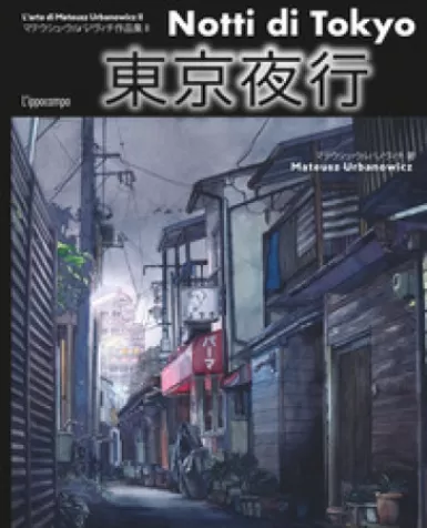 notti di tokyo. l'arte del disegno di mateusz urbanowicz. ediz. illustrata