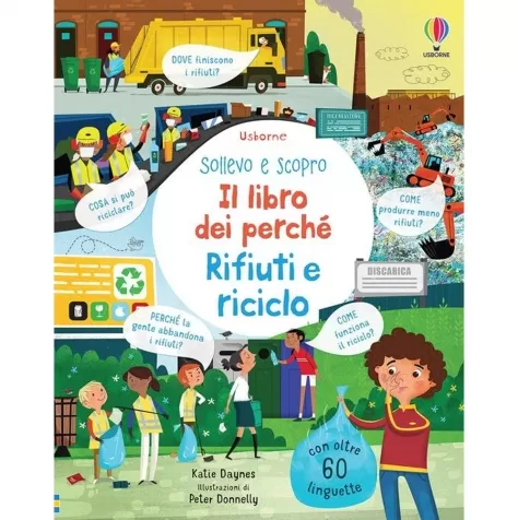 rifiuti e riciclo. sollevo e scopro. il libro dei perche. ediz. a colori