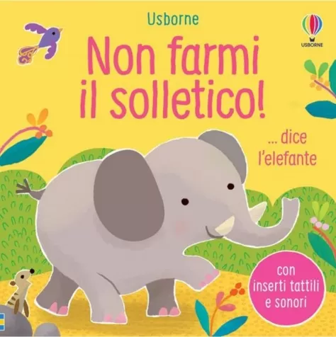 non farmi il solletico!... dice l'elefante. ediz. a colori