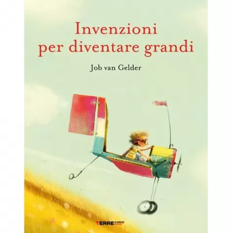 invenzioni per diventare grandi. ediz. a colori