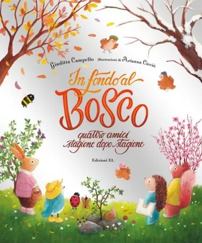 in fondo al bosco. quattro amici, stagione dopo stagione. ediz. a colori