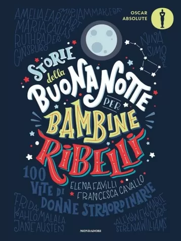 storie della buonanotte per bambine ribelli. 100 vite di donne straordinarie