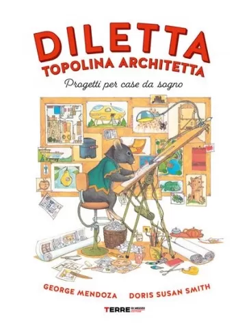 diletta, topolina architetta. progetti per case da sogno. ediz. a colori