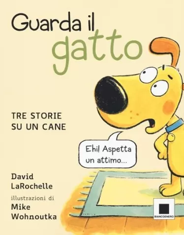 guarda il gatto. tre storie su un cane. ediz. illustrata