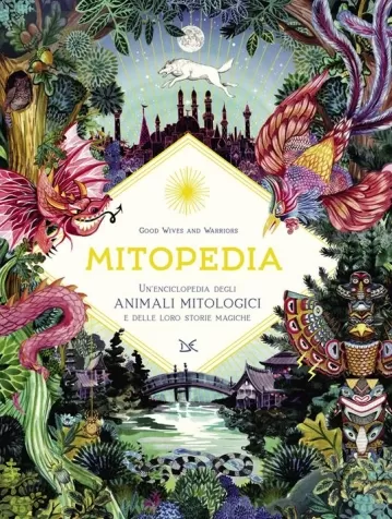 mitopedia. un'enciclopedia degli animali mitologici e delle loro storie magiche