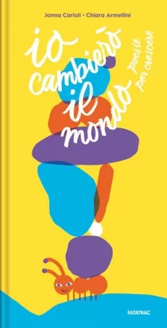 io cambiero il mondo. poesie per crescere. ediz. a colori