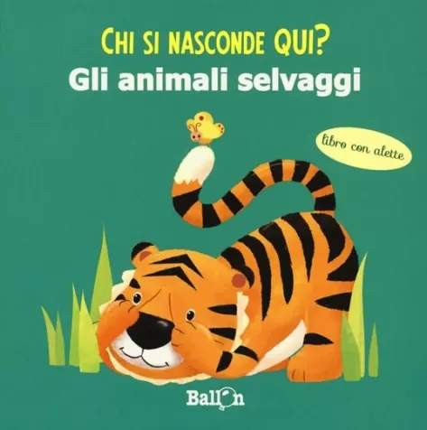 gli animali selvaggi. chi si nasconde qui? ediz. a colori