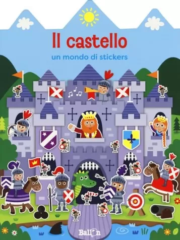 il castello. un mondo di stickers. con adesivi. ediz. a colori