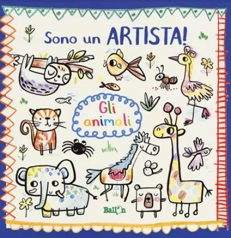 gli animali. sono un artista. ediz. a colori