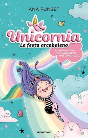 unicornia. la festa arcobaleno. ediz. a colori