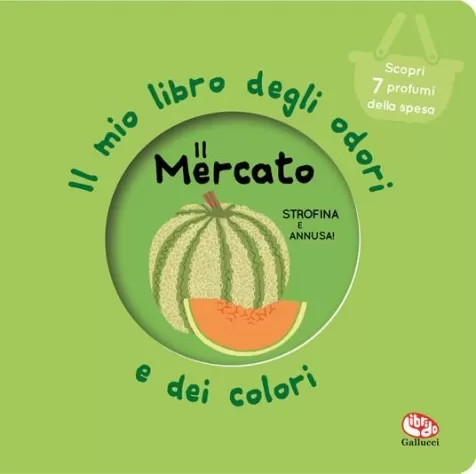 il mercato. il mio libro degli odori e dei colori. nuova ediz.