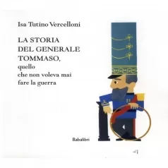 la storia del generale tommaso, quello che non voleva mai fare la guerra