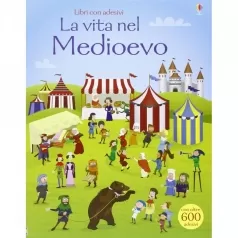 la vita nel medioevo - libro con adesivi