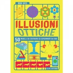illusioni ottiche. 50 modelli da costruire ed esperimenti da fare