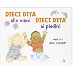 dieci dita alle mani, dieci dita ai piedini. ediz. illustrata