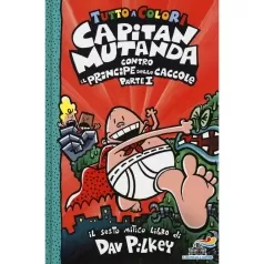 capitan mutanda contro il principe delle caccole - vol.1