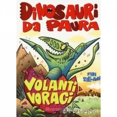 volanti voraci. dinosauri da paura. ediz. a colori