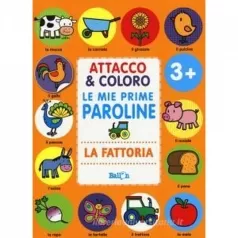 la fattoria. attacco & coloro. le mie prime paroline. con adesivi. ediz. a colori
