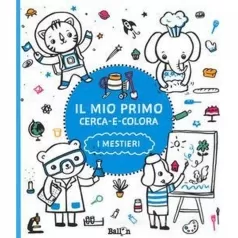 i mestieri. il mio primo cerca e colora. ediz. illustrata