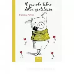 il piccolo libro della gentilezza. ediz. a colori