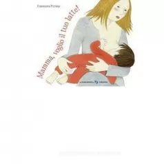 mamma, voglio il tuo latte! ediz. a colori