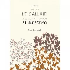 anche le galline nel loro piccolo si uniscono. storia di un pollaio. ediz. a colori