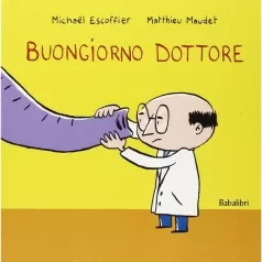 buongiorno dottore. ediz. illustrata