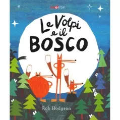 le volpi e il bosco. ediz. a colori