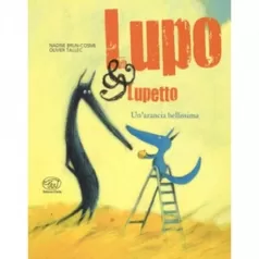 lupo e lupetto. un'arancia bellissima - ediz. brossura
