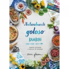 naturalmente goloso. bambini. ricette colorate a misura di bambino