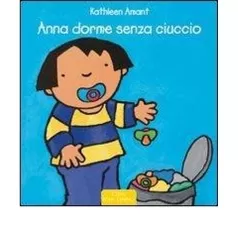 anna dorme senza ciuccio. ediz. illustrata