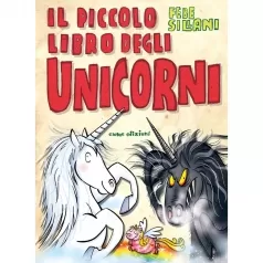 il piccolo libro degli unicorni. piccoli libri mostruosi. ediz. illustrata