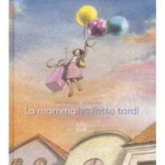 la mamma ha fatto tardi. ediz. a colori