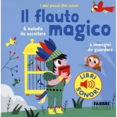 il flauto magico. i miei piccoli libri sonori. ediz. a colori