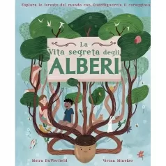 la vita segreta degli alberi. esplora le foreste del mondo con cuordiquercia il coraggioso. ediz. a colori
