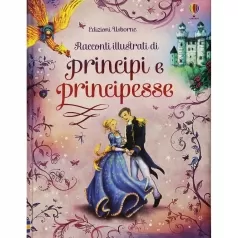 racconti illustrati di principi e principesse. ediz. illustrata