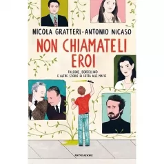 non chiamateli eroi. falcone, borsellino e altre storie di lotta alle mafie