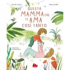 questa mamma che ti ama cosi tanto. ediz. a colori
