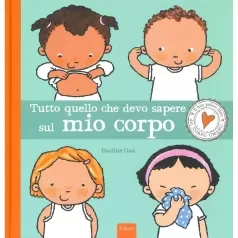 tutto quello che devo sapere sul mio corpo. ediz. a colori
