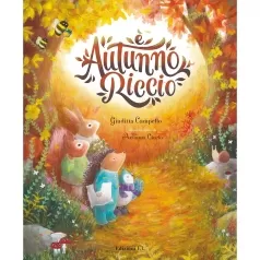 e autunno, riccio. ediz. illustrata