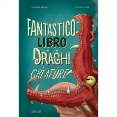 il fantastico libro dei draghi e altre creature. ediz. a colori