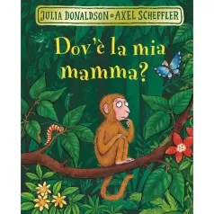 dov'e la mia mamma? ediz. a colori